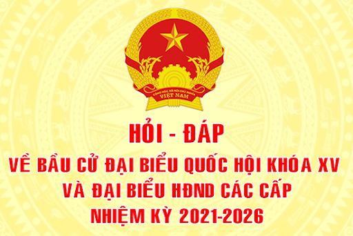Tài liệu hỏi đáp về bẩu cử Quốc hội khóa XV và bầu cử HĐND các cấp nhiệm kỳ 2021 - 2026