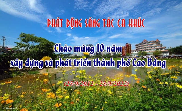 Phát động"Sáng tác ca khúc về thành phố Cao Bằng" năm 2022 chào mừng Kỷ niệm 10 năm xây dựng và phát triển thành phố Cao Bằng
