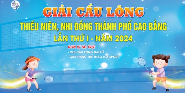 Giải Cầu lông Thiếu niên, Nhi đồng thành phố Cao Bằng lần thứ I sẽ khai mạc vào sáng ngày 21/01/2024